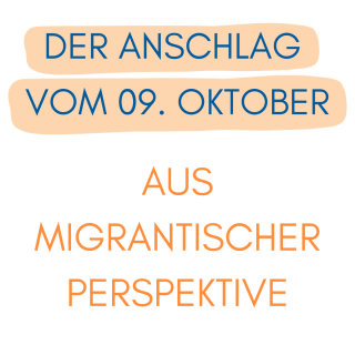 Der Anschlag vom 9. Oktober aus migrantischer Perspektive